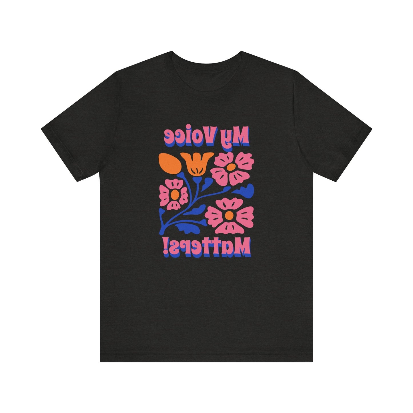 Mirror Image T-shirt! My Voice Matters! Floral Print Unisex Tee, Inspirational Printify T-Shirt Nordic Seoul Designs LLC