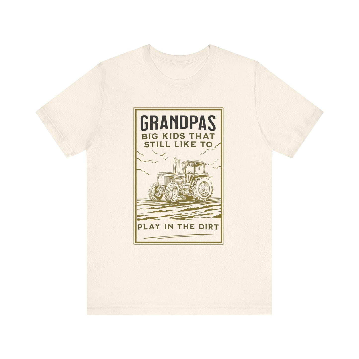 Grandpas Big Kids Still Like to Play in the Dirt Tee, Funny Farmer Gift Printify T-Shirt Nordic Seoul Designs LLC