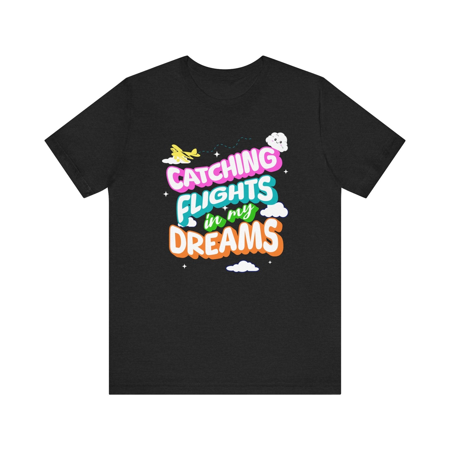 Catching Flights in My Dreams T-Shirt | Travel Vibes Graphic Tee Unisex Printify T-Shirt Nordic Seoul Designs LLC