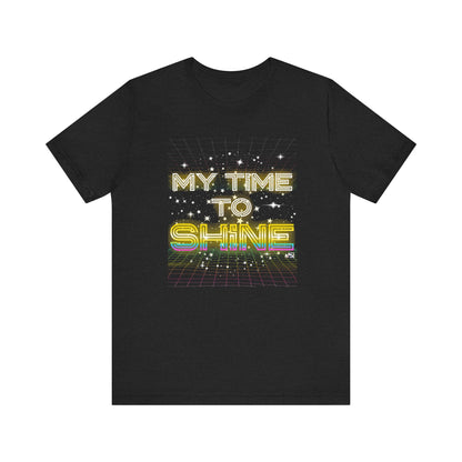 My Time to Shine T-shirt, Inspirational Unisex Tee