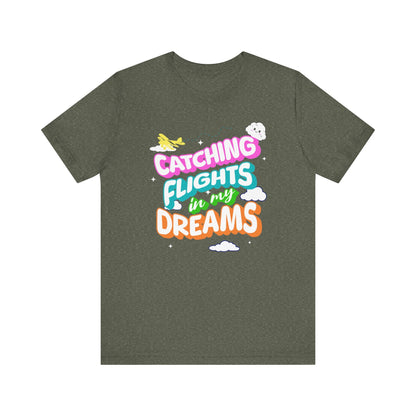 Catching Flights in My Dreams T-Shirt | Travel Vibes Graphic Tee Unisex Printify T-Shirt Nordic Seoul Designs LLC