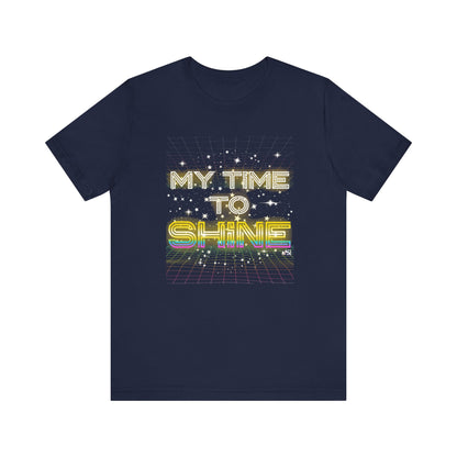 My Time to Shine T-shirt, Inspirational Unisex Tee