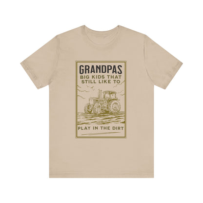 Grandpas Big Kids Still Like to Play in the Dirt Tee, Funny Farmer Gift Printify T-Shirt Nordic Seoul Designs LLC