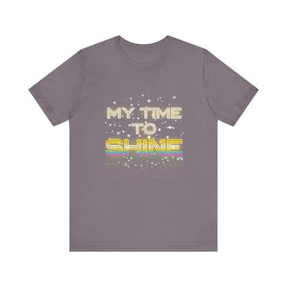 My Time to Shine T-shirt, Inspirational Unisex Tee