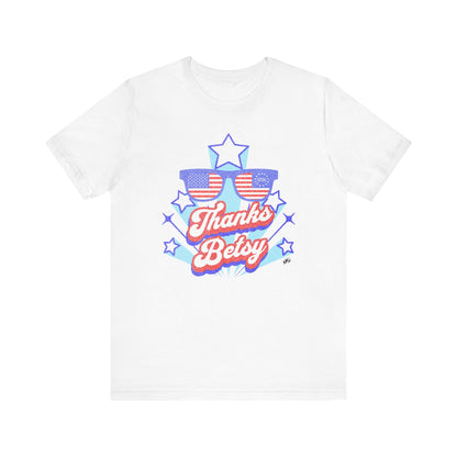 Thanks Betsy T-Shirt – Patriotic Sunglasses Graphic Tee, 1776 & USA Flag Unisex Shirt Printify T-Shirt Nordic Seoul Designs LLC