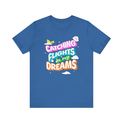 Catching Flights in My Dreams T-Shirt | Travel Vibes Graphic Tee Unisex Printify T-Shirt Nordic Seoul Designs LLC