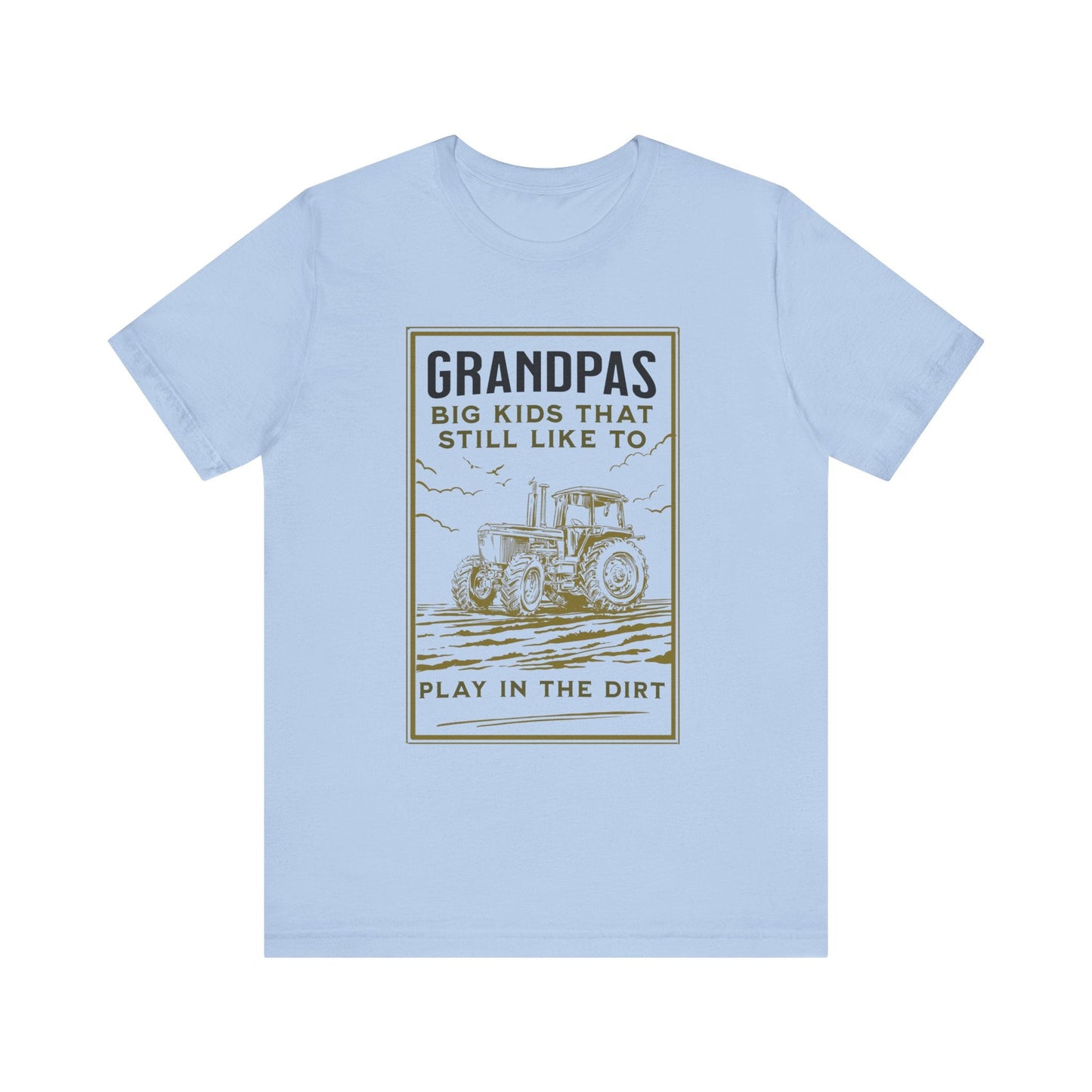 Grandpas Big Kids Still Like to Play in the Dirt Tee, Funny Farmer Gift Printify T-Shirt Nordic Seoul Designs LLC