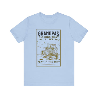Grandpas Big Kids Still Like to Play in the Dirt Tee, Funny Farmer Gift Printify T-Shirt Nordic Seoul Designs LLC
