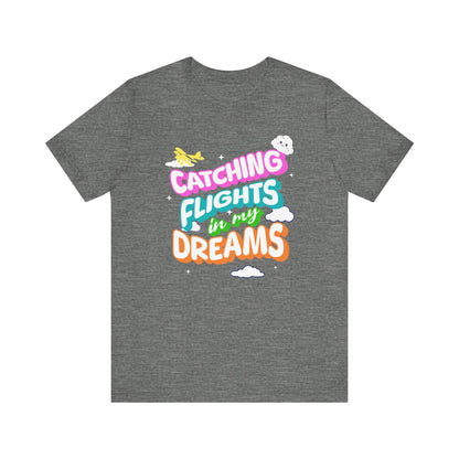 Catching Flights in My Dreams T-Shirt | Travel Vibes Graphic Tee Unisex Printify T-Shirt Nordic Seoul Designs LLC