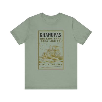 Grandpas Big Kids Still Like to Play in the Dirt Tee, Funny Farmer Gift Printify T-Shirt Nordic Seoul Designs LLC