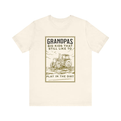 Grandpas Big Kids Still Like to Play in the Dirt Tee, Funny Farmer Gift Printify T-Shirt Nordic Seoul Designs LLC