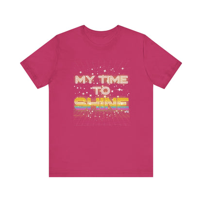 My Time to Shine T-shirt, Inspirational Unisex Tee